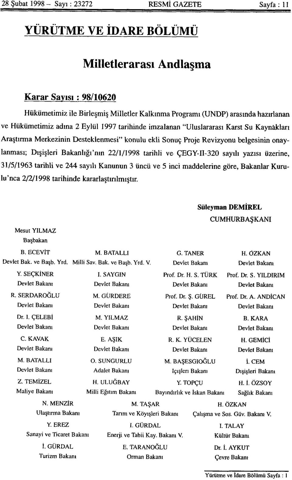 Dışişleri Bakanlığı'nın 22/1/1998 tarihli ve ÇEGY-II-320 sayılı yazısı üzerine, 31/5/1963 tarihli ve 244 sayılı Kanunun 3 üncü ve 5 inci maddelerine göre, Bakanlar Kurulu'nca 2/2/1998 tarihinde