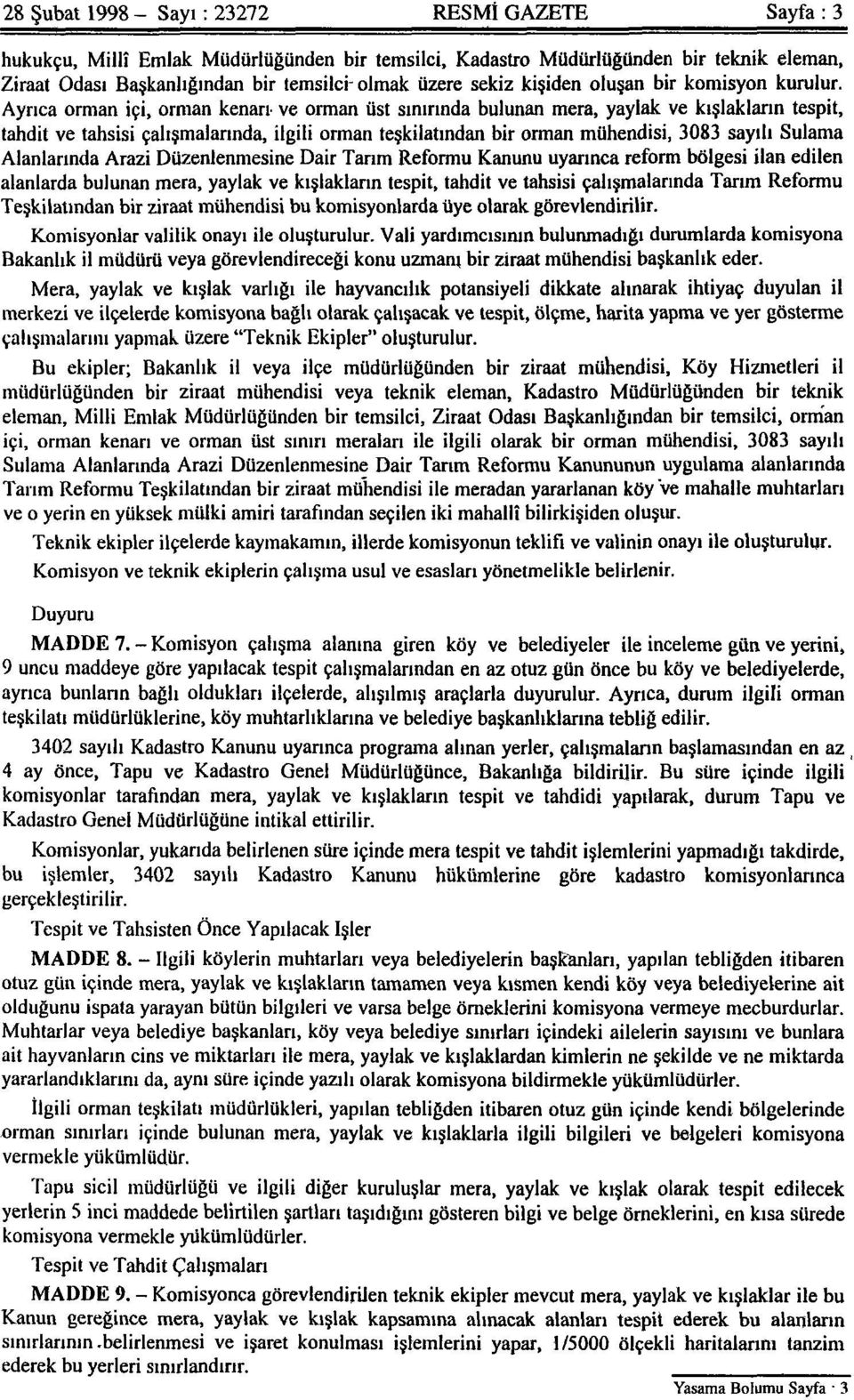 Ayrıca orman içi, orman kenarı ve orman üst sınırında bulunan mera, yaylak ve kışlakların tespit, tahdit ve tahsisi çalışmalarında, ilgili orman teşkilatından bir orman mühendisi, 3083 sayılı Sulama