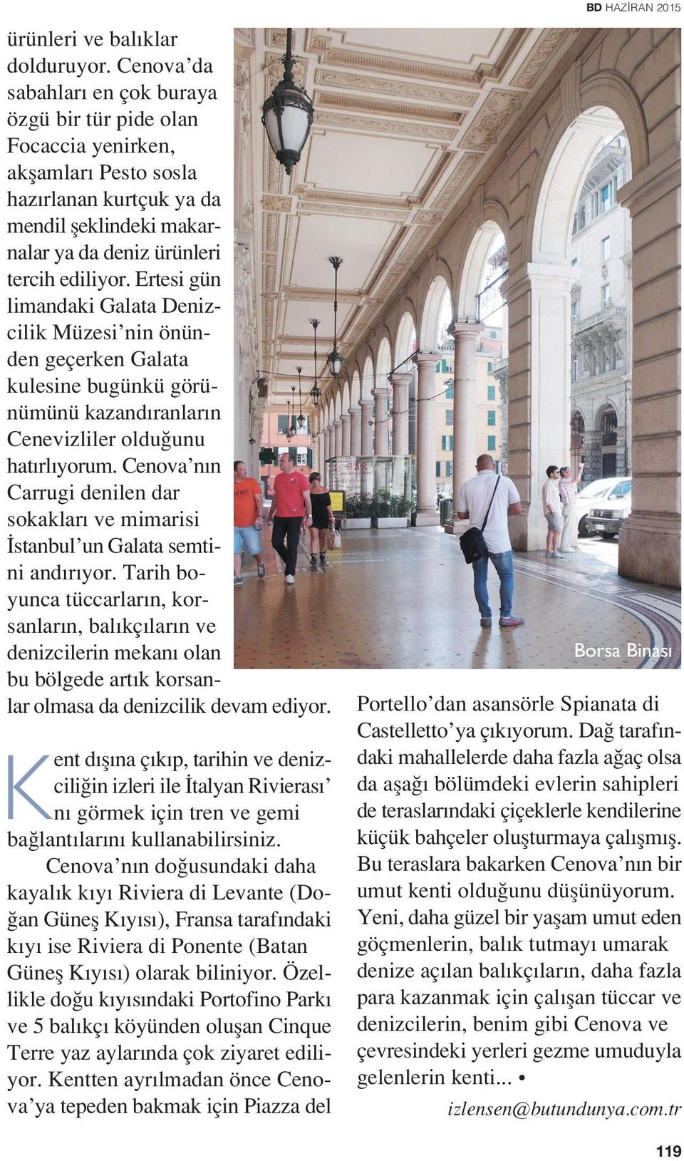 Ertesi gün limandaki Galata Denizcilik Müzesi nin önünden geçerken Galata kulesine bugünkü görünümünü kazand ranlar n Cenevizliler oldu unu hat rl yorum.