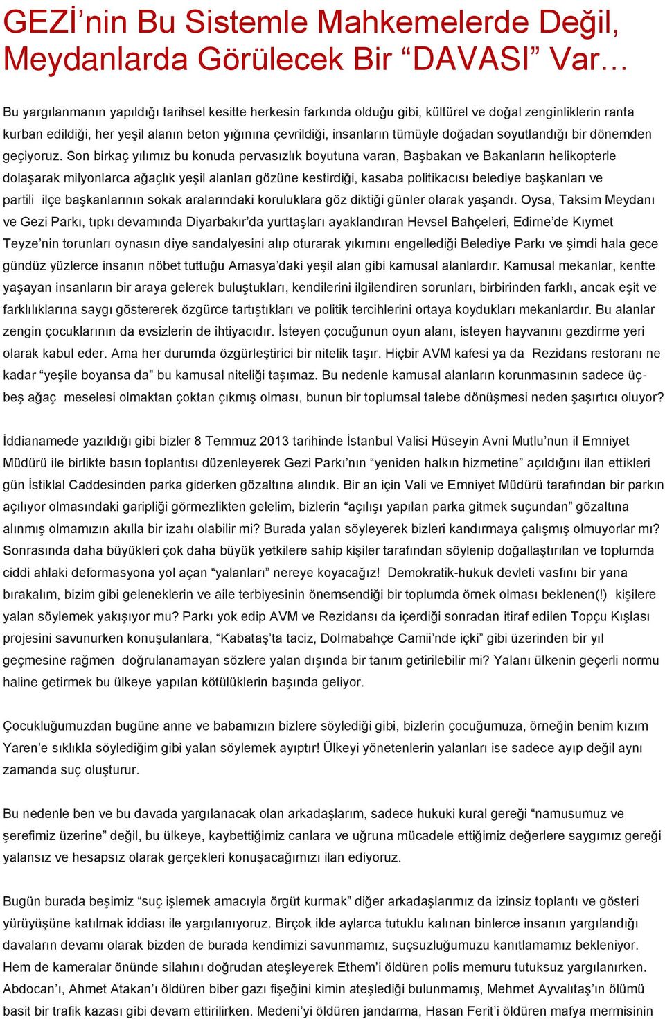 Son birkaç yılımız bu konuda pervasızlık boyutuna varan, Başbakan ve Bakanların helikopterle dolaşarak milyonlarca ağaçlık yeşil alanları gözüne kestirdiği, kasaba politikacısı belediye başkanları ve