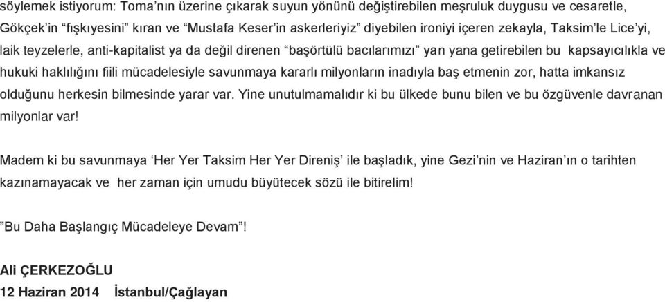 milyonların inadıyla baş etmenin zor, hatta imkansız olduğunu herkesin bilmesinde yarar var. Yine unutulmamalıdır ki bu ülkede bunu bilen ve bu özgüvenle davranan milyonlar var!