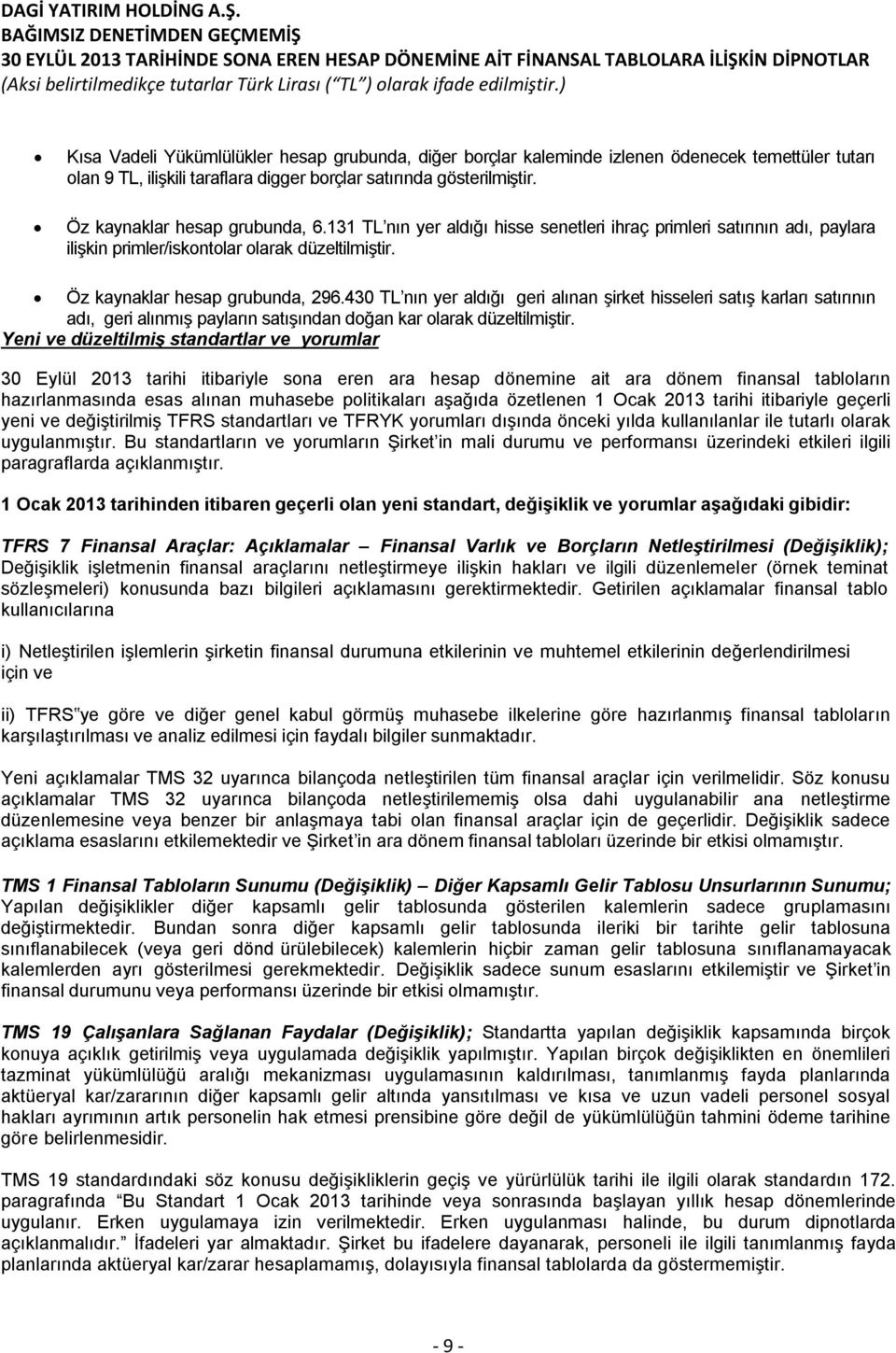 430 TL nın yer aldığı geri alınan şirket hisseleri satış karları satırının adı, geri alınmış payların satışından doğan kar olarak düzeltilmiştir.