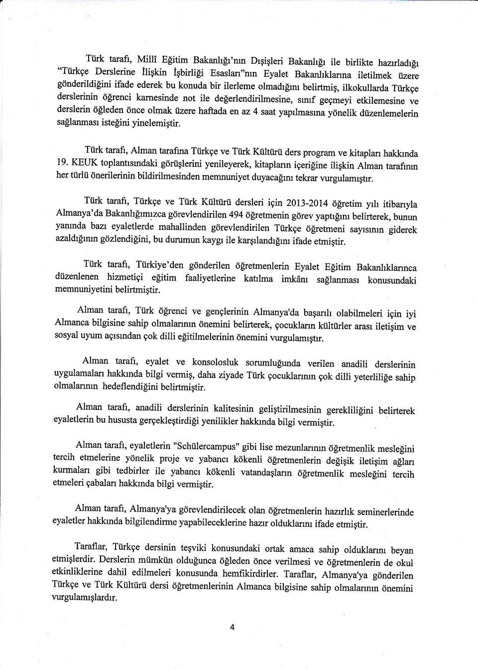 en az 4 saat yaprlmasma yönelik düzenlemelerin sa lanmasr istesini yinelemigtir. Türk tarafi, Alman tarafina Ttirkge ve Türk Kültürü ders program ve kitaplan hakkrnda 19.