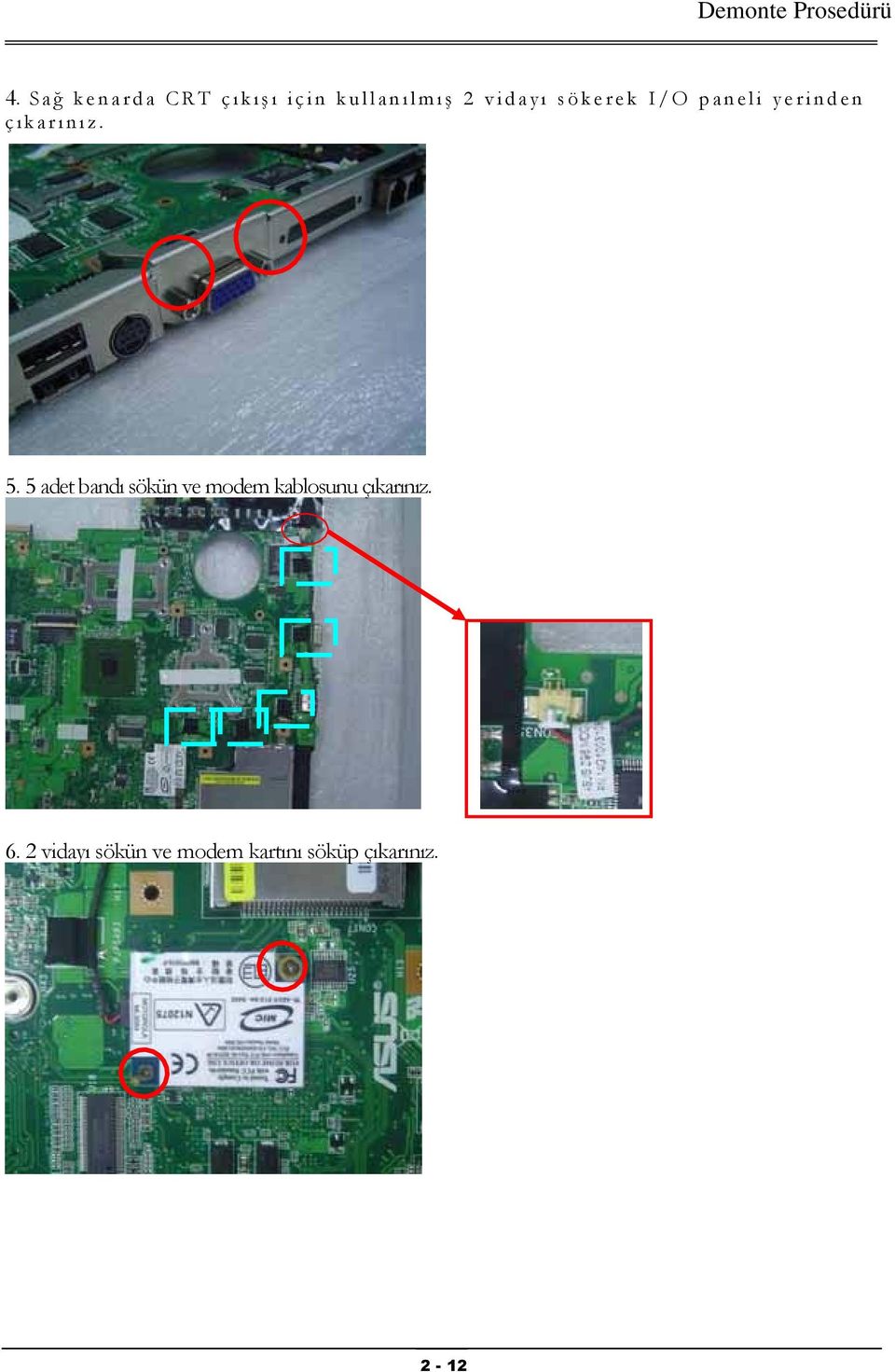 5 adet bandı sökün ve modem kablosunu çıkarınız. 6.