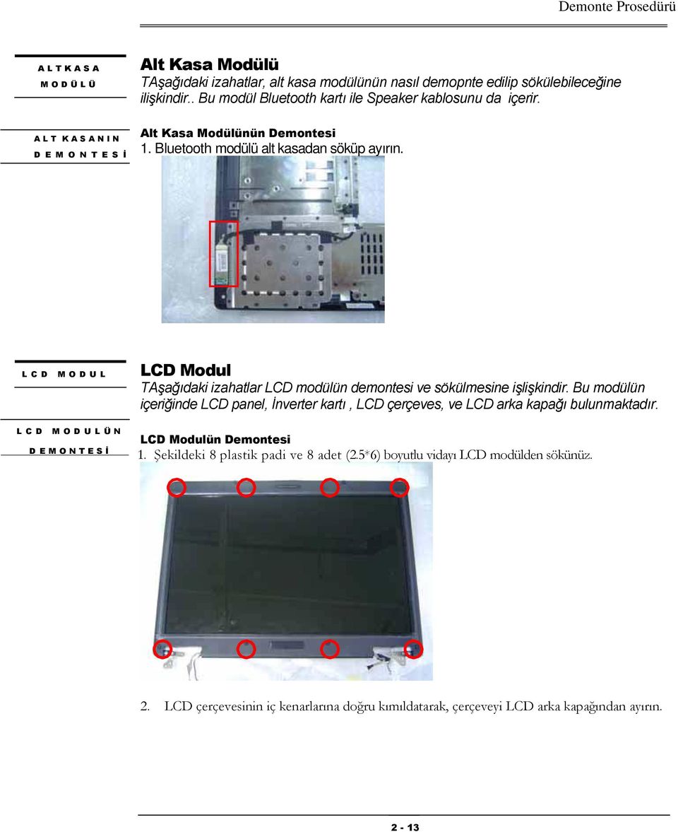 L C D M O D U L LCD Modul TAşağıdaki izahatlar LCD modülün demontesi ve sökülmesine işlişkindir.