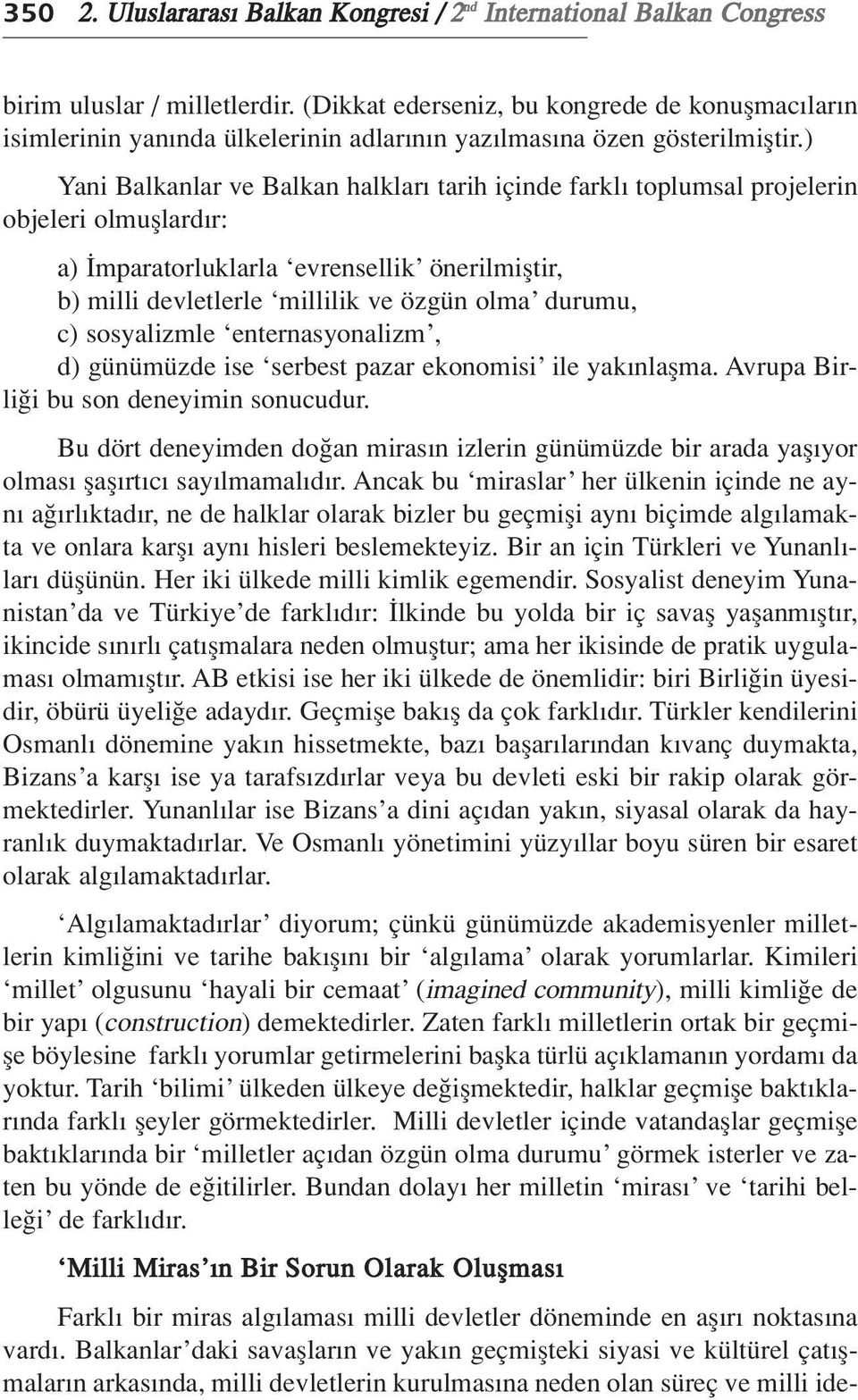 ) Yani Balkanlar ve Balkan halklar tarih içinde farkl toplumsal projelerin objeleri olmufllard r: a) mparatorluklarla evrensellik önerilmifltir, b) milli devletlerle millilik ve özgün olma durumu, c)