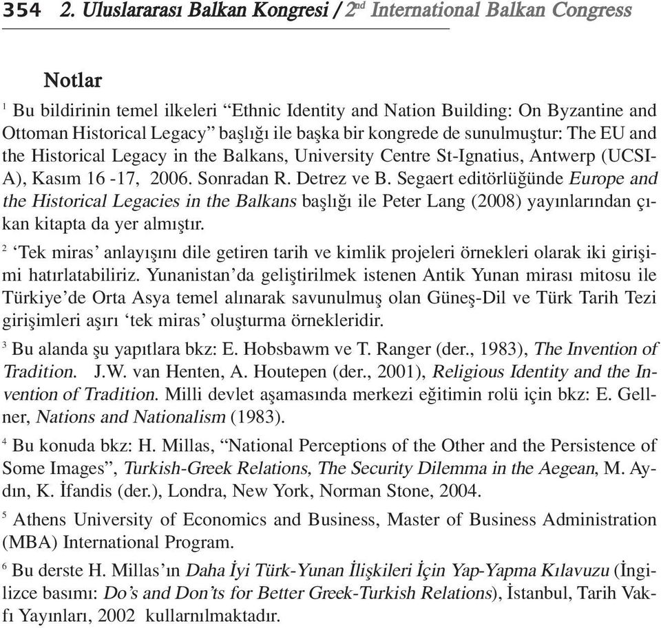 baflka bir kongrede de sunulmufltur: The EU and the Historical Legacy in the Balkans, University Centre St-Ignatius, Antwerp (UCSI- A), Kas m 16-17, 2006. Sonradan R. Detrez ve B.