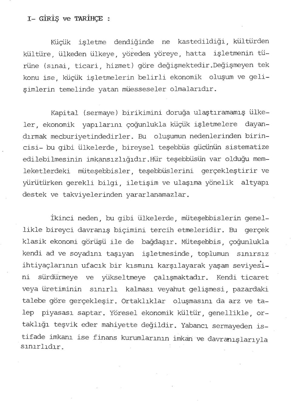 Kapital (sermaye) birikimini doruğa ulaştıramamış ülkeler, ekonomik yapılarını çoğunlukla küçük işletmelere dayandırmak mecburiyetindedirler.