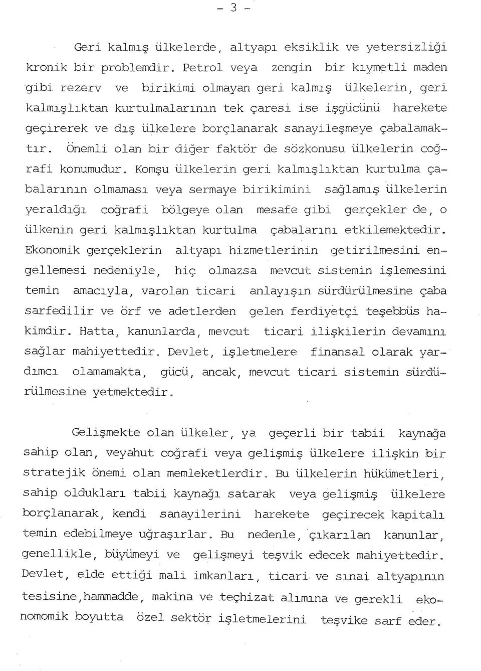 sanayileşmeye çabalamaktır. Önemli olan bir diğer faktör de sözkonusu ülkelerin coğ- rafi konumudur.