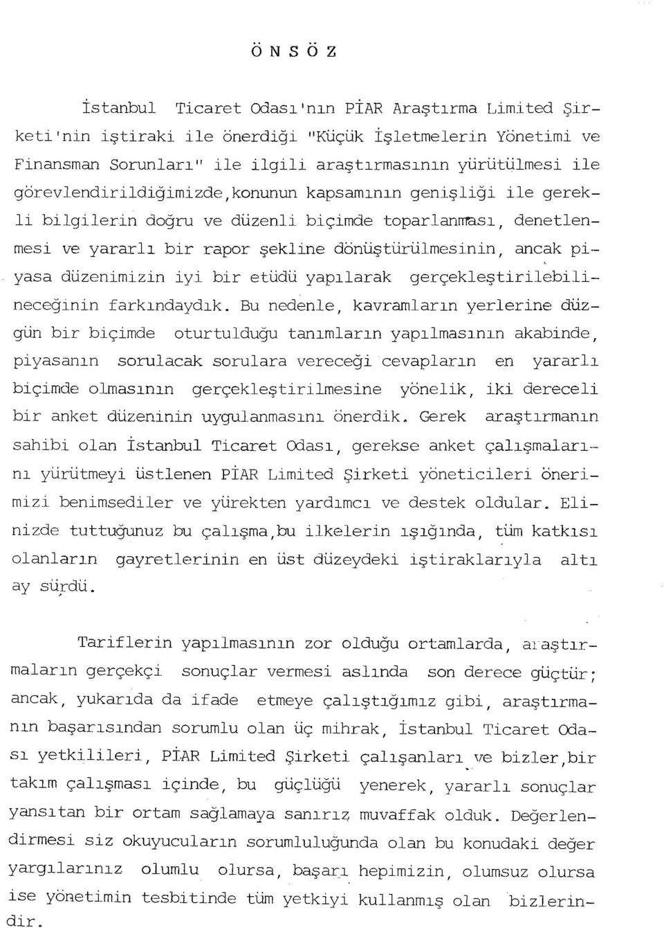 iyi bir etüdü yapılarak gerçekleştirilebilineceğinin farkındaydık.