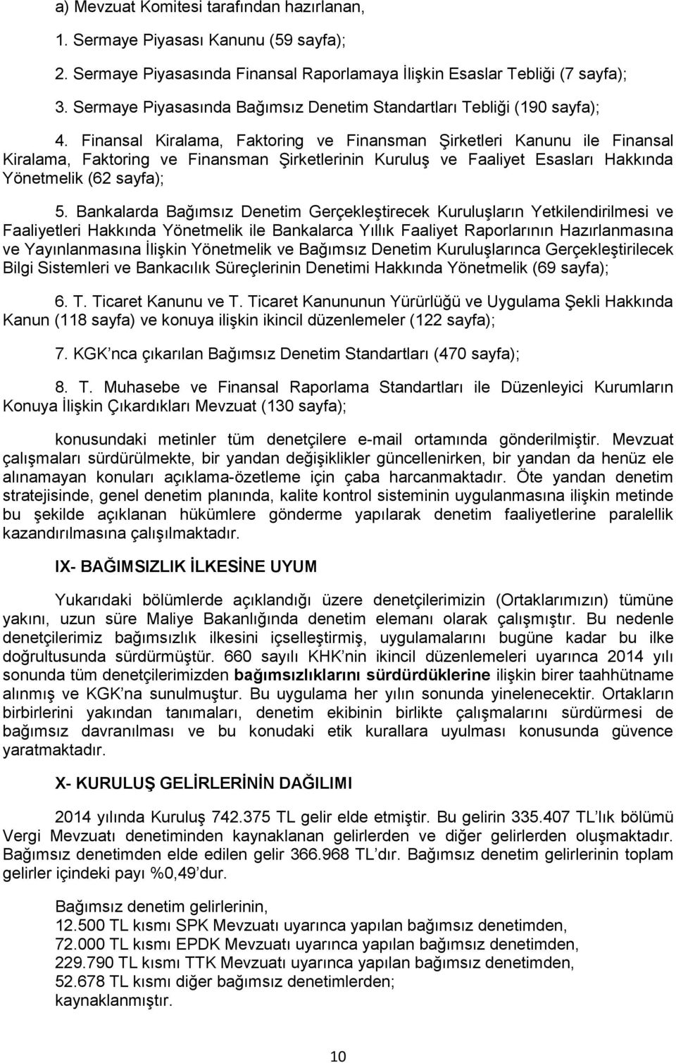 Finansal Kiralama, Faktoring ve Finansman Şirketleri Kanunu ile Finansal Kiralama, Faktoring ve Finansman Şirketlerinin Kuruluş ve Faaliyet Esasları Hakkında Yönetmelik (62 sayfa); 5.