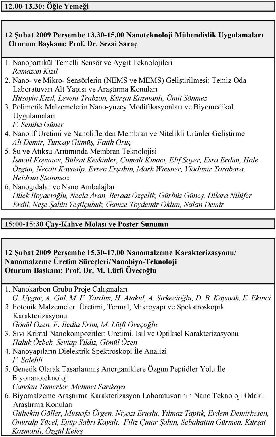 Nano- ve Mikro- Sensörlerin (NEMS ve MEMS) Geliştirilmesi: Temiz Oda Laboratuvarı Alt Yapısı ve Araştırma Konuları Hüseyin Kızıl, Levent Trabzon, Kürşat Kazmanlı, Ümit Sönmez 3.