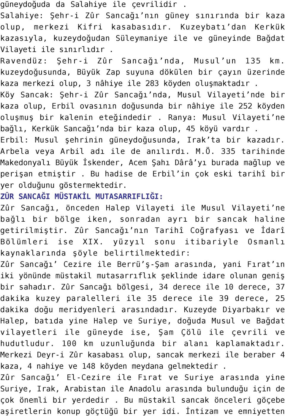 kuzeydoğusunda, Büyük Zap suyuna dökülen bir çayın üzerinde kaza merkezi olup, 3 nâhiye ile 283 köyden oluşmaktadır.