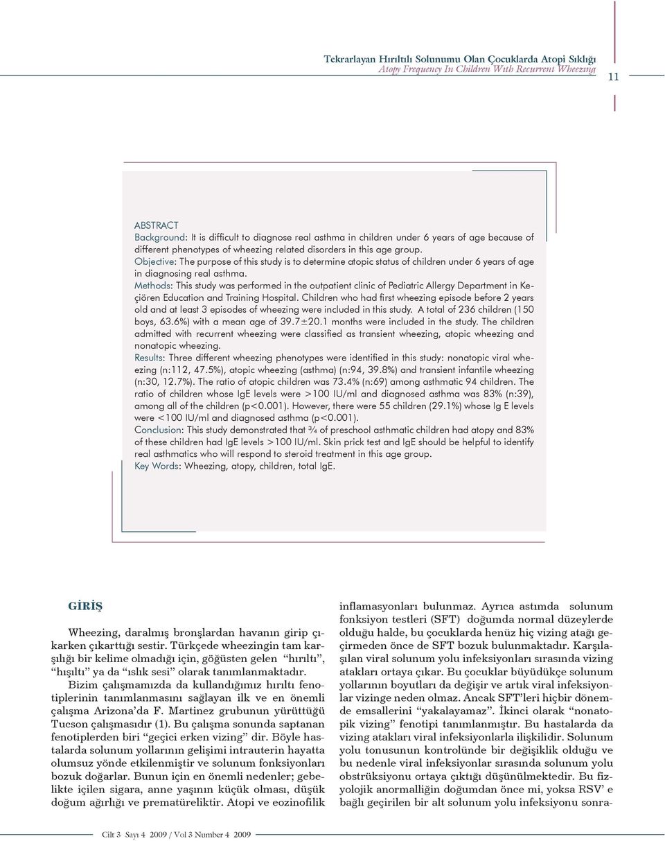 Objective: The purpose of this study is to determine atopic status of children under 6 years of age in diagnosing real asthma.