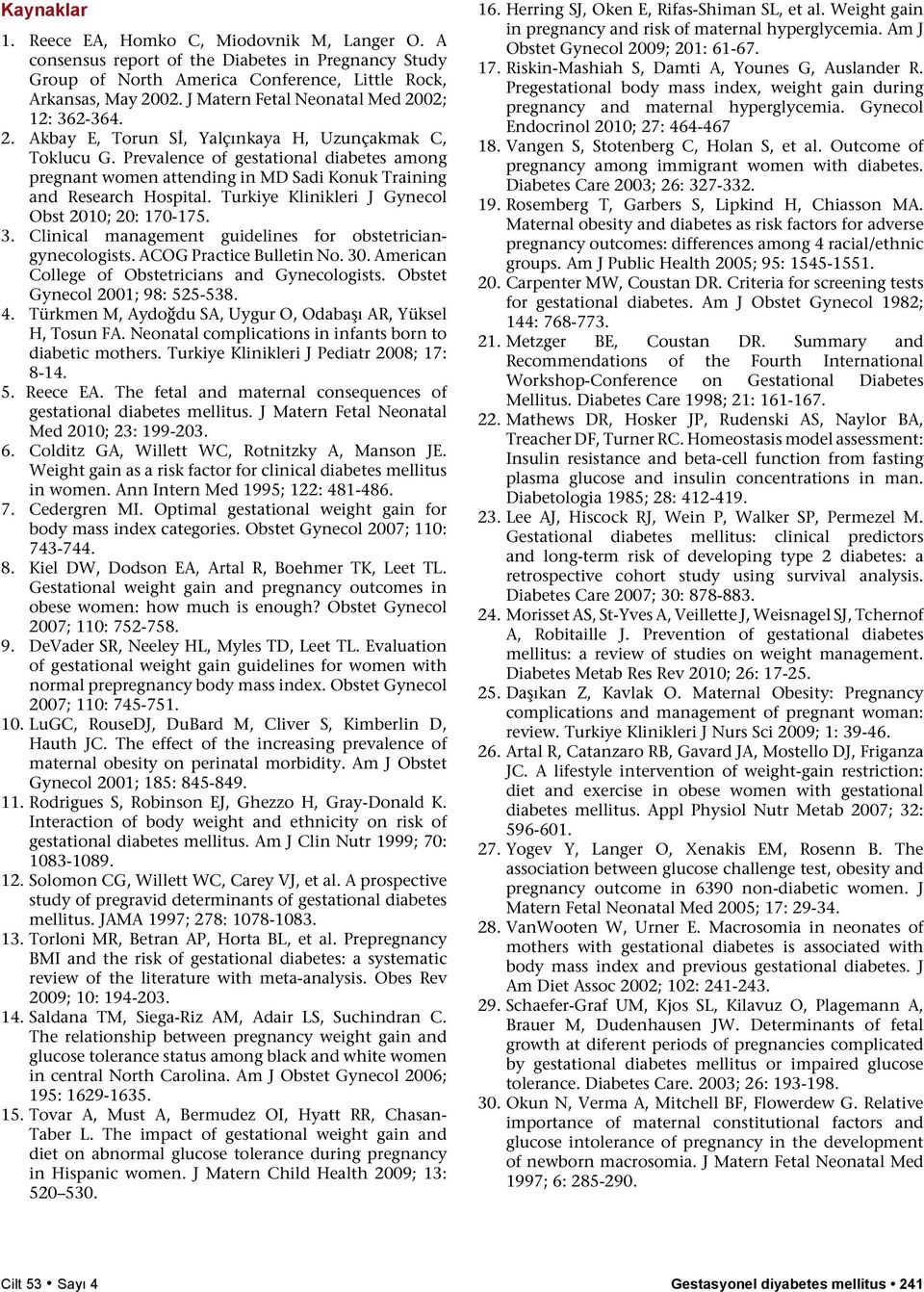 Prevalence of gestational diabetes among pregnant women attending in MD Sadi Konuk Training and Research Hospital. Turkiye Klinikleri J Gynecol Obst 2010; 20: 170-175. 3.