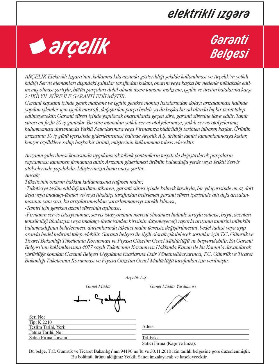 Garanti kapsamı içinde gerek malzeme ve işçilik gerekse montaj hatalarından dolayı arızalanması halinde yapılan işlemler için işçilik masrafı, değiştirilen parça bedeli ya da başka bir ad altında