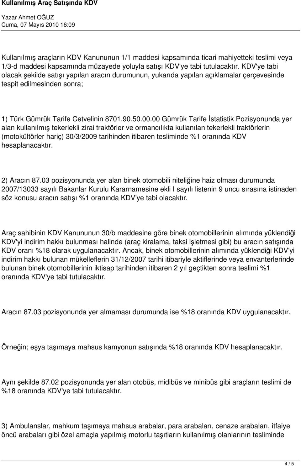 00 Gümrük Tarife İstatistik Pozisyonunda yer alan kullanılmış tekerlekli zirai traktörler ve ormancılıkta kullanılan tekerlekli traktörlerin (motokültörler hariç) 30/3/2009 tarihinden itibaren