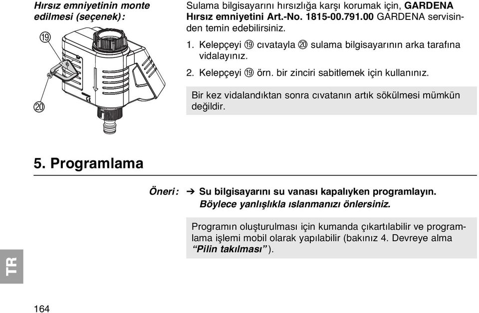 bir zinciri sabitlemek için kullanınız. Bir kez vidalandıktan sonra cıvatanın artık sökülmesi mümkün değildir. 5.