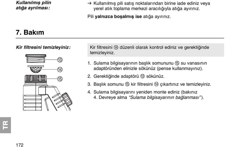 Bakım Kir filtresini temizleyiniz: C D E Kir filtresini D düzenli olarak kontrol ediniz ve gerektiğinde temizleyiniz. 1.