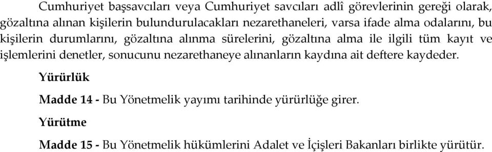 tüm kayıt ve işlemlerini denetler, sonucunu nezarethaneye alınanların kaydına ait deftere kaydeder.