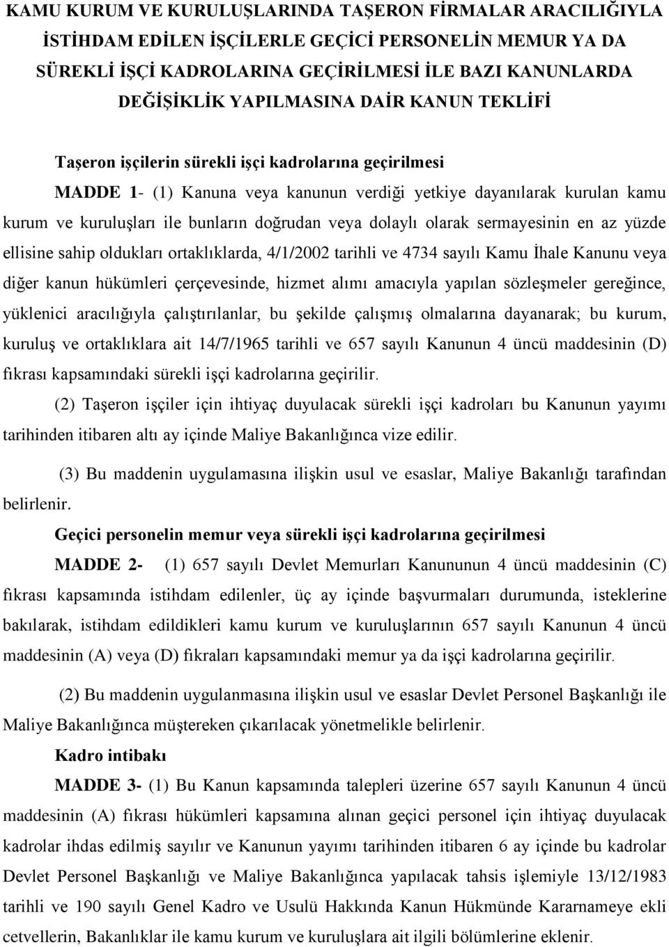 olarak sermayesinin en az yüzde ellisine sahip oldukları ortaklıklarda, 4/1/2002 tarihli ve 4734 sayılı Kamu İhale Kanunu veya diğer kanun hükümleri çerçevesinde, hizmet alımı amacıyla yapılan