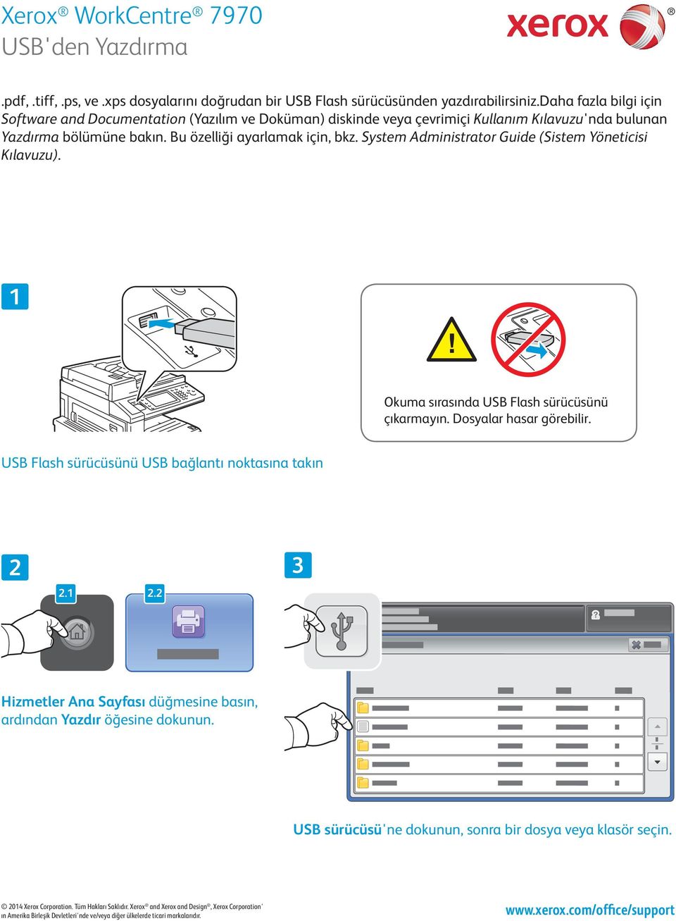 Bu özelliği ayarlamak için, bkz. System Administrator Guide (Sistem Yöneticisi Kılavuzu). Okuma sırasında USB Flash sürücüsünü çıkarmayın. Dosyalar hasar görebilir.