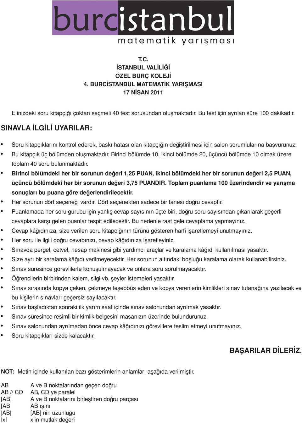 irinci bölümde 10, ikinci bölümde 20, üçüncü bölümde 10 olmak üzere toplam 40 soru bulunmaktadır.