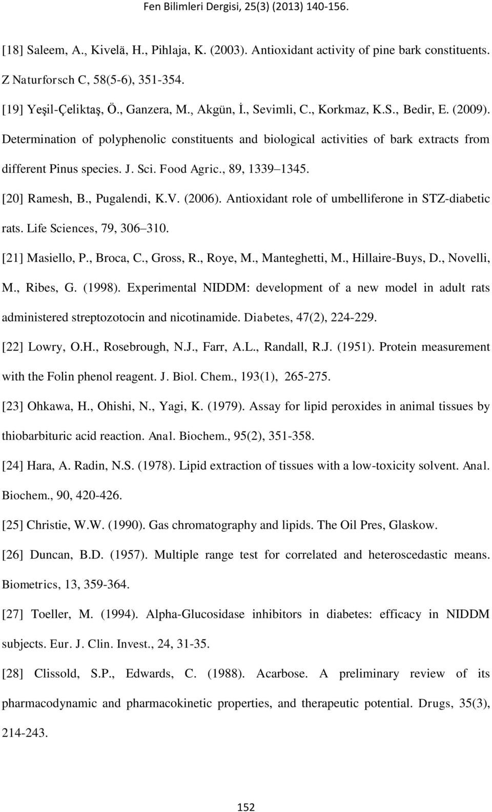 [20] Ramesh, B., Pugalendi, K.V. (2006). Antioxidant role of umbelliferone in STZ-diabetic rats. Life Sciences, 79, 306 310. [21] Masiello, P., Broca, C., Gross, R., Roye, M., Manteghetti, M.