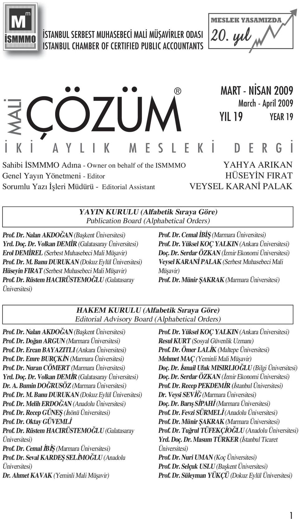 (Alfabetik S raya Göre) Publication Board (Alphabetical Orders) Prof. Dr. Nalan AKDOĞAN (Başkent Üniversitesi) Yrd. Doç. Dr. Volkan DEM R (Galatasaray Üniversitesi) Erol DEM REL (Serbest Muhasebeci Mali Müşavir) Prof.