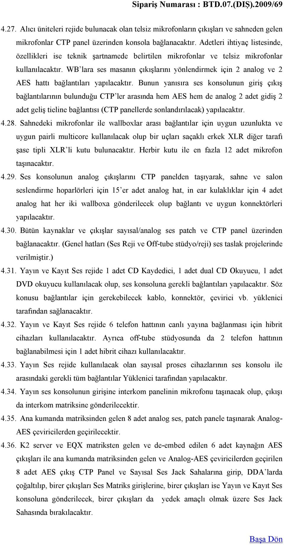 WB lara ses masanın çıkışlarını yönlendirmek için 2 analog ve 2 AES hattı bağlantıları yapılacaktır.