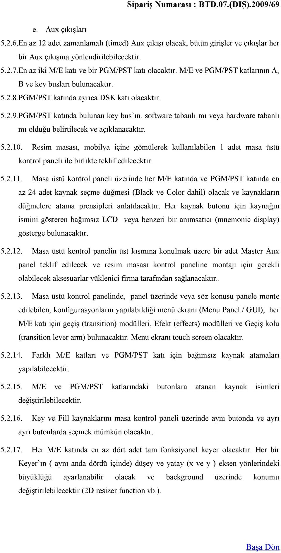 PGM/PST katında bulunan key bus ın, software tabanlı mı veya hardware tabanlı mı olduğu belirtilecek ve açıklanacaktır. 5.2.10.