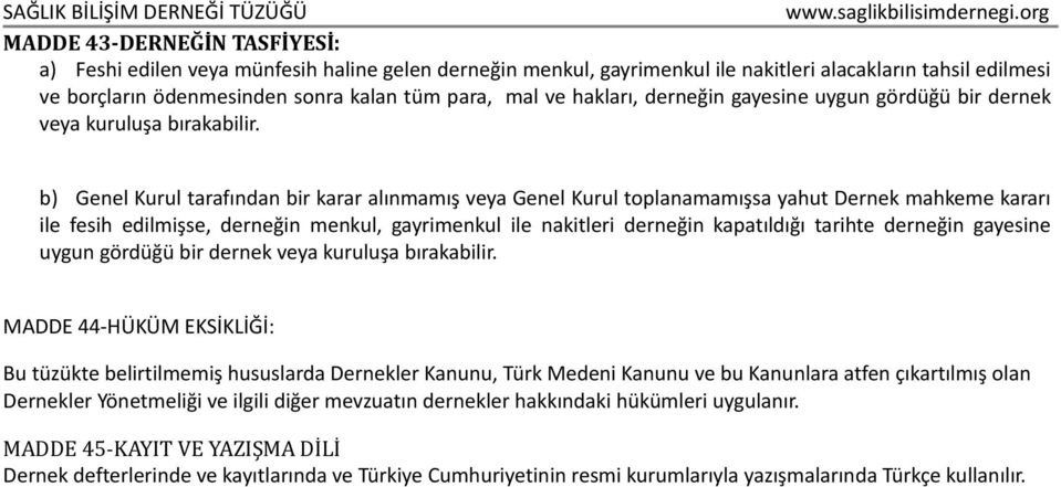 b) Genel Kurul tarafından bir karar alınmamış veya Genel Kurul toplanamamışsa yahut Dernek mahkeme kararı ile fesih edilmişse, derneğin menkul, gayrimenkul ile nakitleri derneğin kapatıldığı tarihte