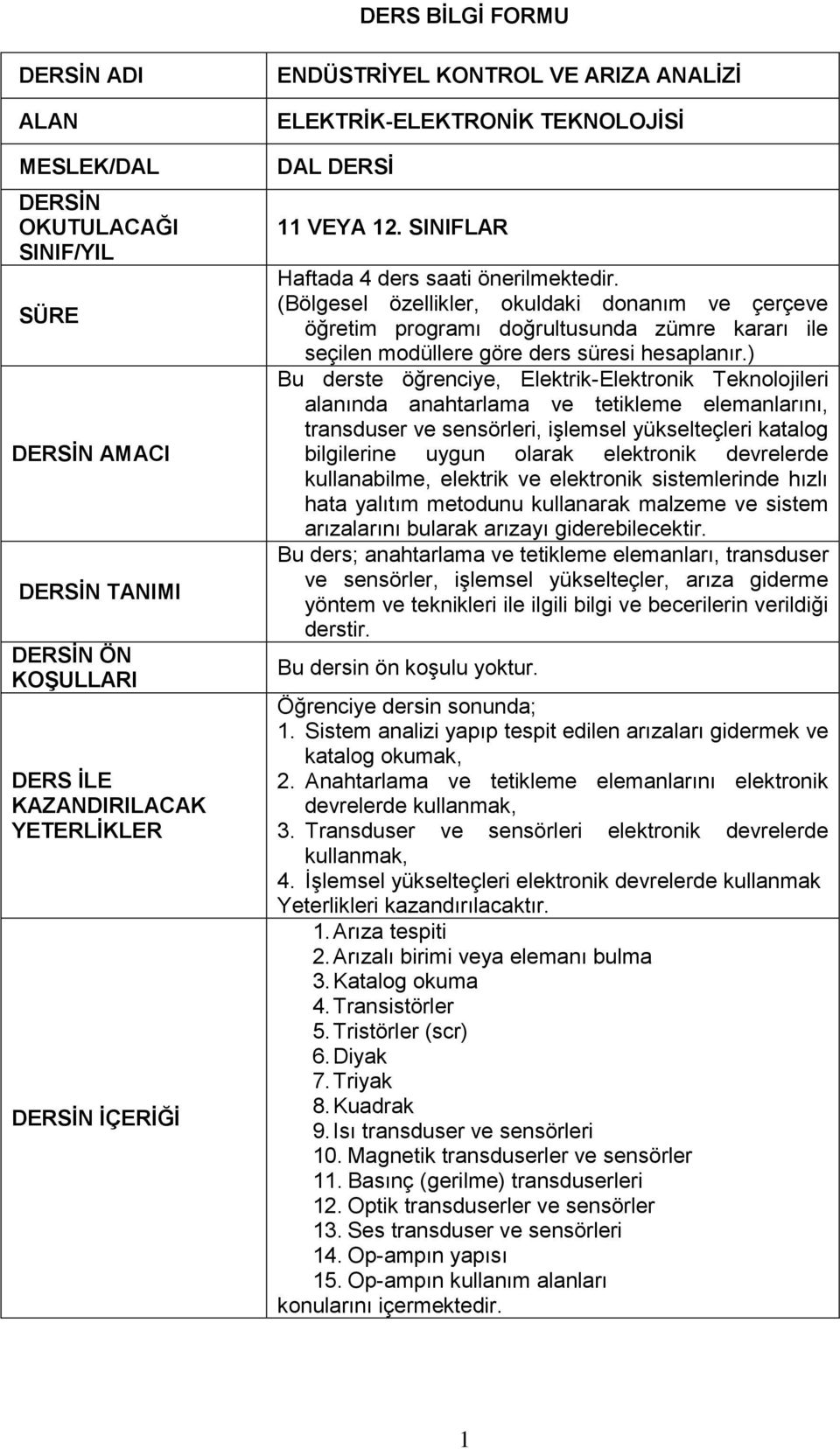 (Bölgesel özellikler, okuldaki donanım ve çerçeve öğretim programı doğrultusunda zümre kararı ile seçilen modüllere göre ders süresi hesaplanır.