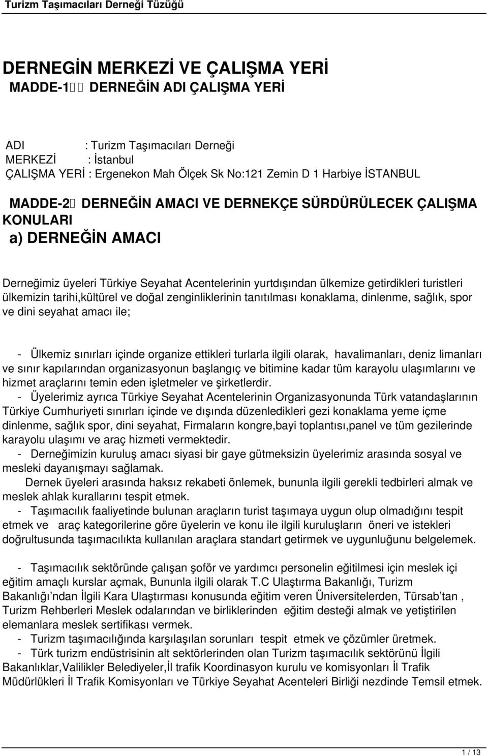 doğal zenginliklerinin tanıtılması konaklama, dinlenme, sağlık, spor ve dini seyahat amacı ile; - Ülkemiz sınırları içinde organize ettikleri turlarla ilgili olarak, havalimanları, deniz limanları ve