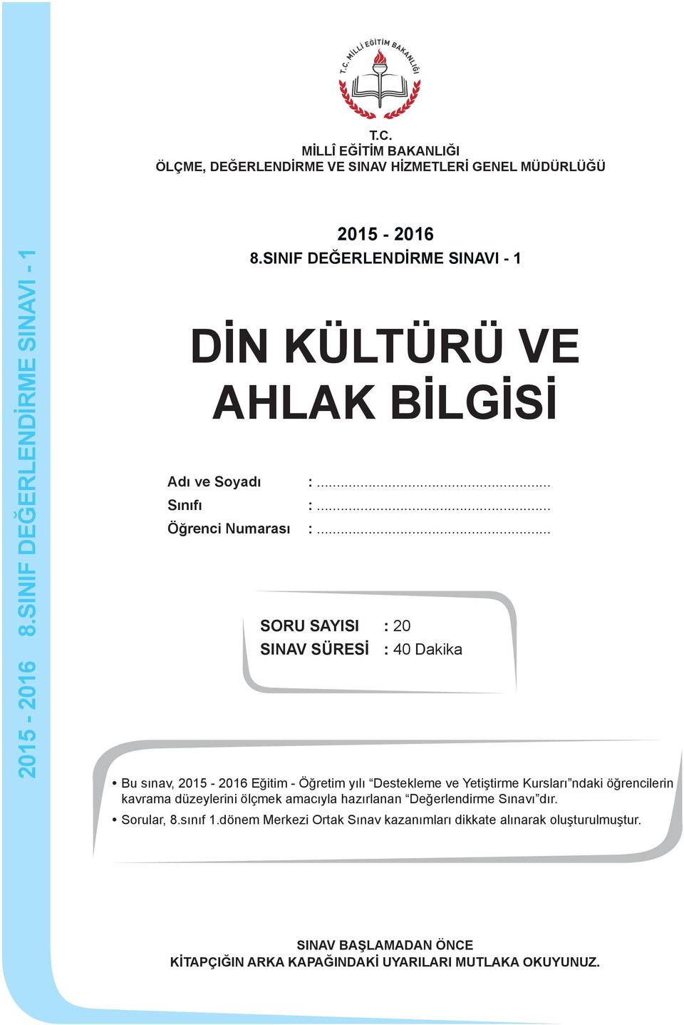 .. SORU SAYISI : 20 SINAV SÜRESİ : 40 Dakika Bu sınav, 2015-2016 Eğitim - Öğretim yılı Destekleme ve Yetiştirme Kursları ndaki öğrencilerin