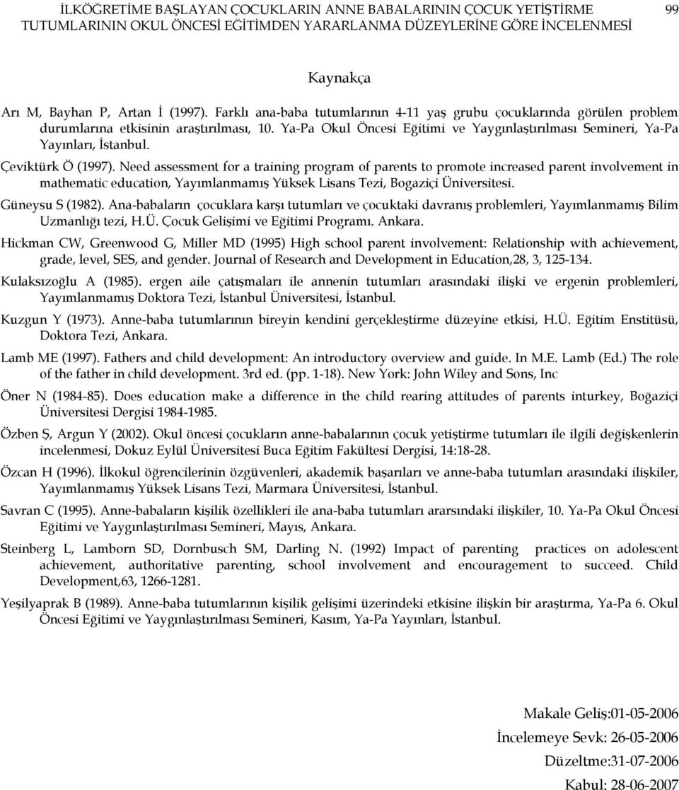 Çeviktürk Ö (1997). Need assessment for a training program of parents to promote increased parent involvement in mathematic education, Yayımlanmamış Yüksek Lisans Tezi, Bogaziçi Üniversitesi.