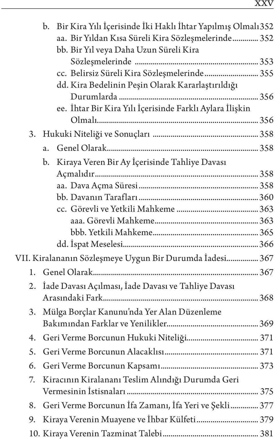 Hukuki Niteliği ve Sonuçları... 358 a. Genel Olarak... 358 b. Kiraya Veren Bir Ay İçerisinde Tahliye Davası Açmalıdır... 358 aa. Dava Açma Süresi... 358 bb. Davanın Tarafları... 360 cc.