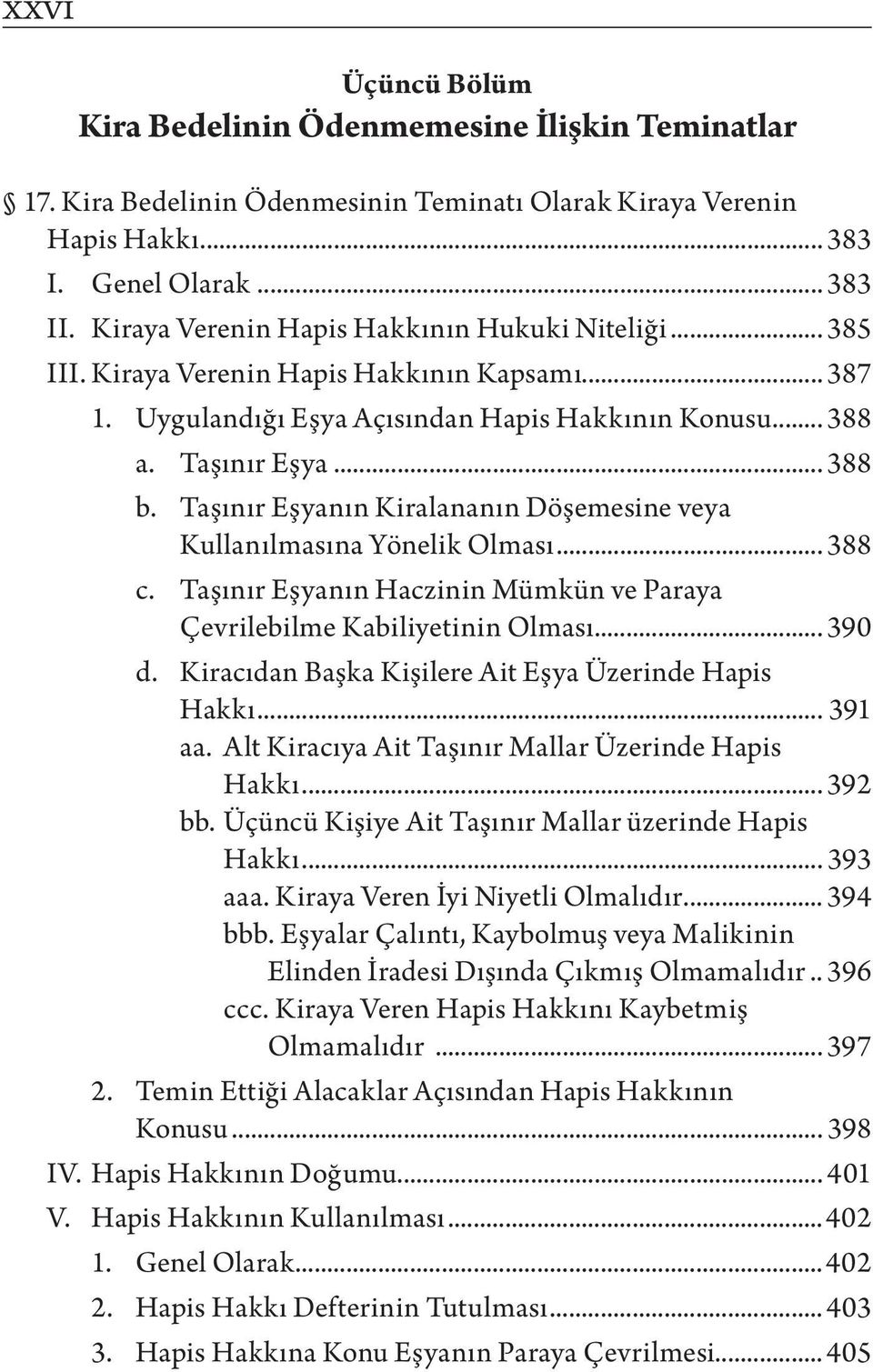 Taşınır Eşyanın Kiralananın Döşemesine veya Kullanılmasına Yönelik Olması... 388 c. Taşınır Eşyanın Haczinin Mümkün ve Paraya Çevrilebilme Kabiliyetinin Olması... 390 d.