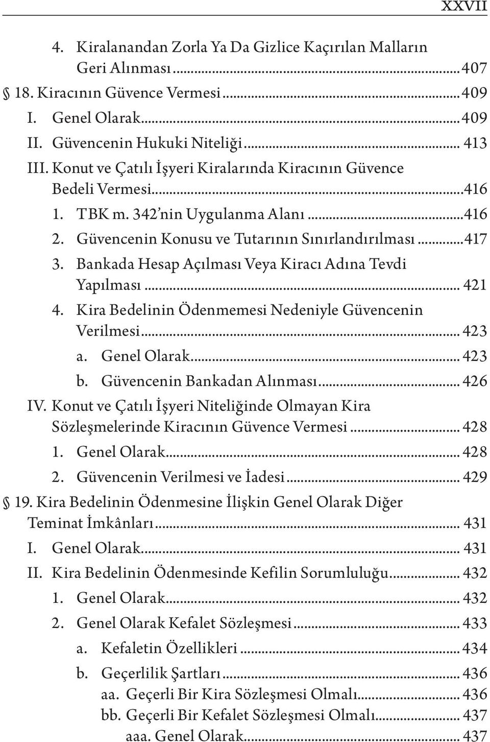 Bankada Hesap Açılması Veya Kiracı Adına Tevdi Yapılması... 421 4. Kira Bedelinin Ödenmemesi Nedeniyle Güvencenin Verilmesi... 423 a. Genel Olarak... 423 b. Güvencenin Bankadan Alınması... 426 IV.