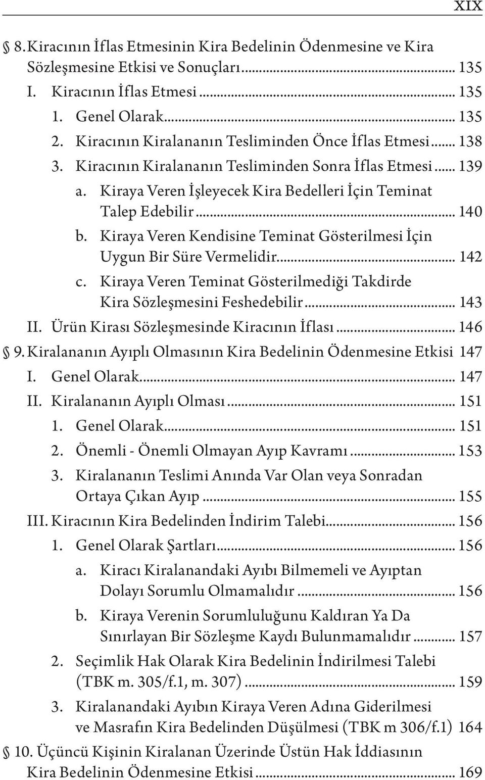 Kiraya Veren Kendisine Teminat Gösterilmesi İçin Uygun Bir Süre Vermelidir... 142 c. Kiraya Veren Teminat Gösterilmediği Takdirde Kira Sözleşmesini Feshedebilir... 143 II.