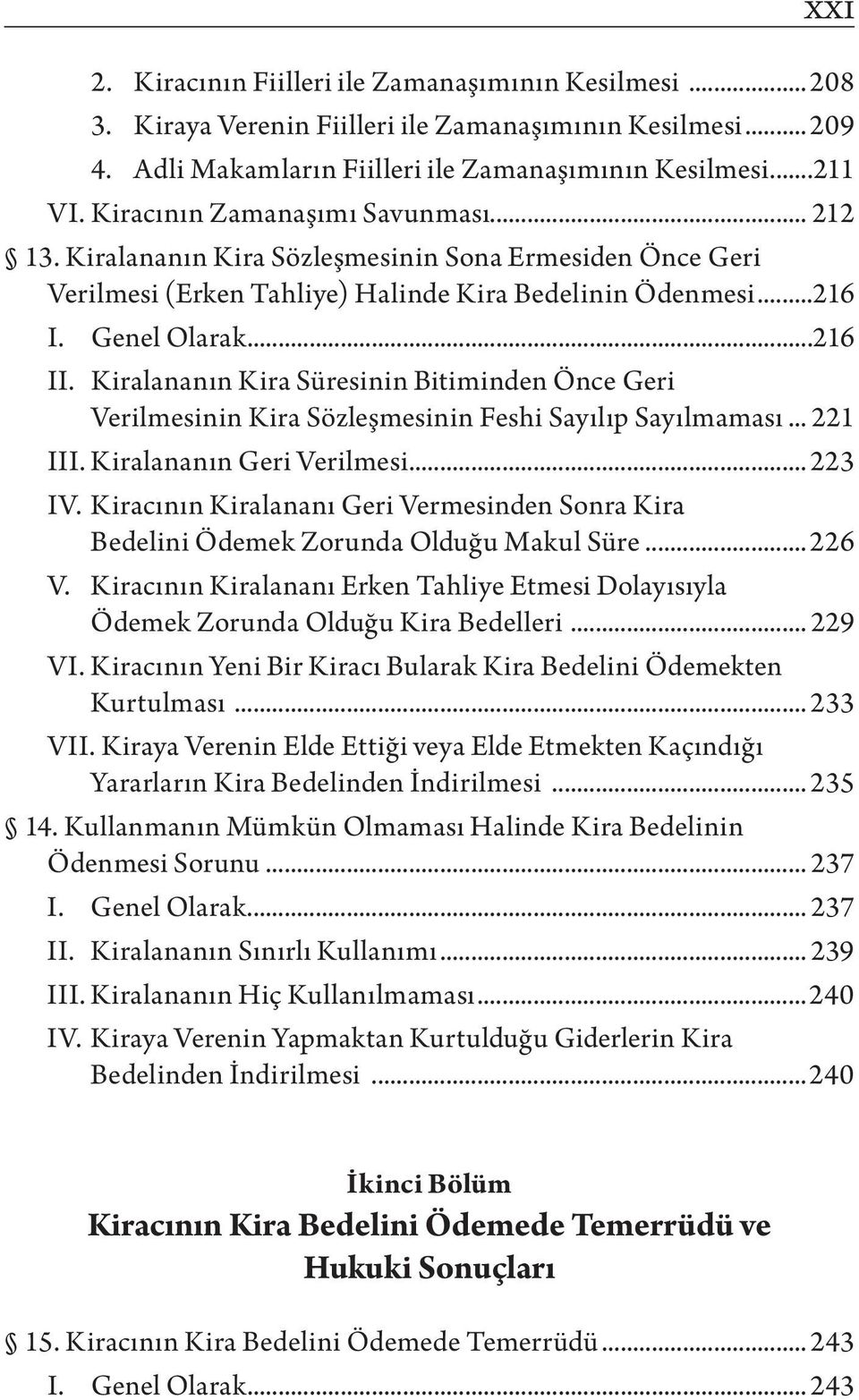 Kiralananın Kira Süresinin Bitiminden Önce Geri Verilmesinin Kira Sözleşmesinin Feshi Sayılıp Sayılmaması... 221 III. Kiralananın Geri Verilmesi... 223 IV.