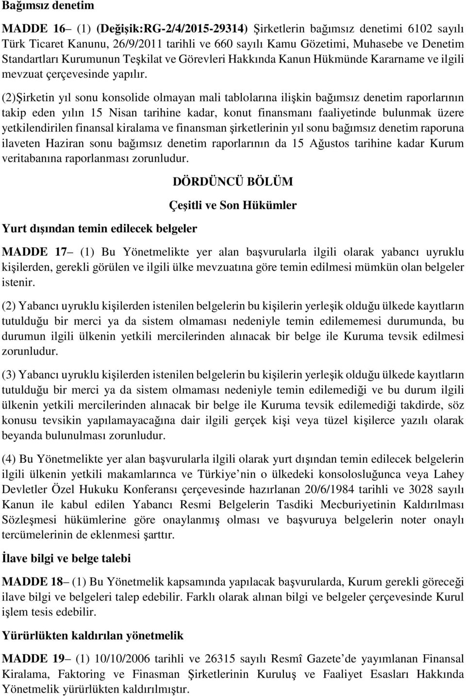 (2)Şirketin yıl sonu konsolide olmayan mali tablolarına ilişkin bağımsız denetim raporlarının takip eden yılın 15 Nisan tarihine kadar, konut finansmanı faaliyetinde bulunmak üzere yetkilendirilen