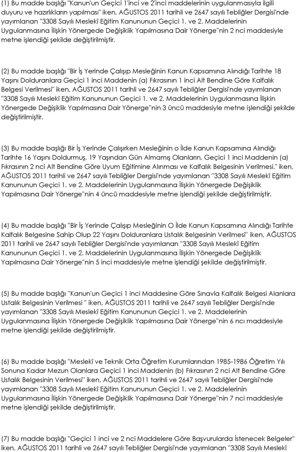 (2) Bu madde başlığı "Bir İş Yerinde Çalışıp Mesleğinin Kanun Kapsamına Alındığı Tarihte 18 Yaşını Dolduranlara Geçici 1 inci Maddenin (a) Fıkrasının 1 inci Alt Bendine Göre Kalfalık Belgesi