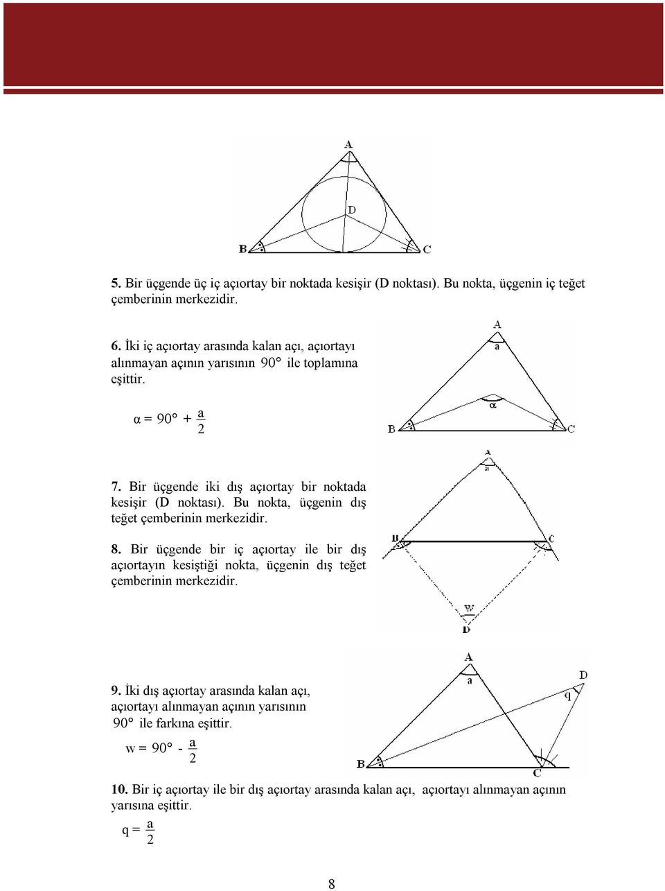 Bir üçgende iki dış açıortay bir noktada kesişir (D noktası). Bu nokta, üçgenin dış teğet çemberinin merkezidir. 8.