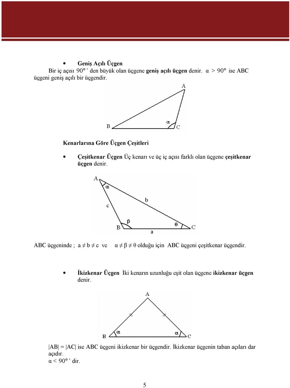 Kenarlarına Göre Üçgen Çeşitleri Çeşitkenar Üçgen Üç kenarı ve üç iç açısı farklı olan üçgene çeşitkenar üçgen denir.