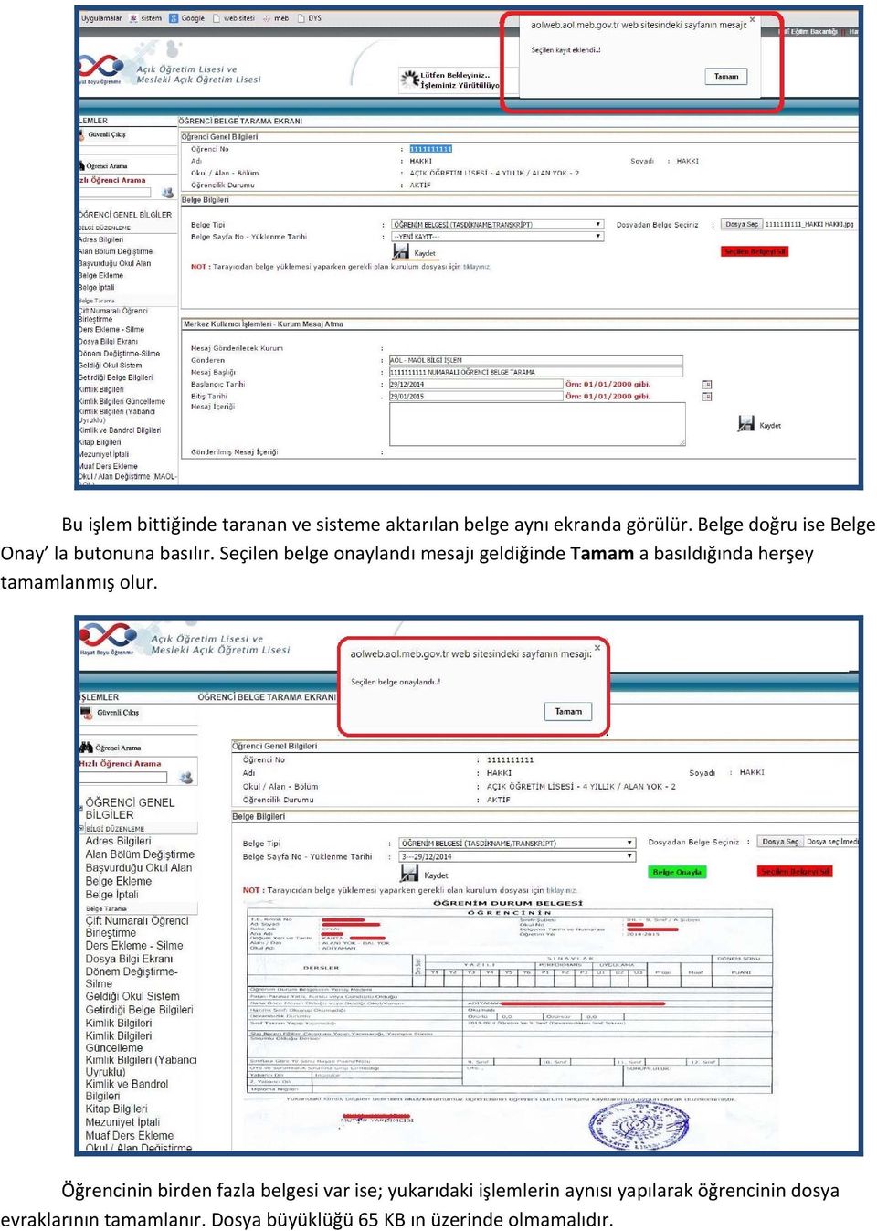 Seçilen belge onaylandı mesajı geldiğinde Tamam a basıldığında herşey tamamlanmış olur.