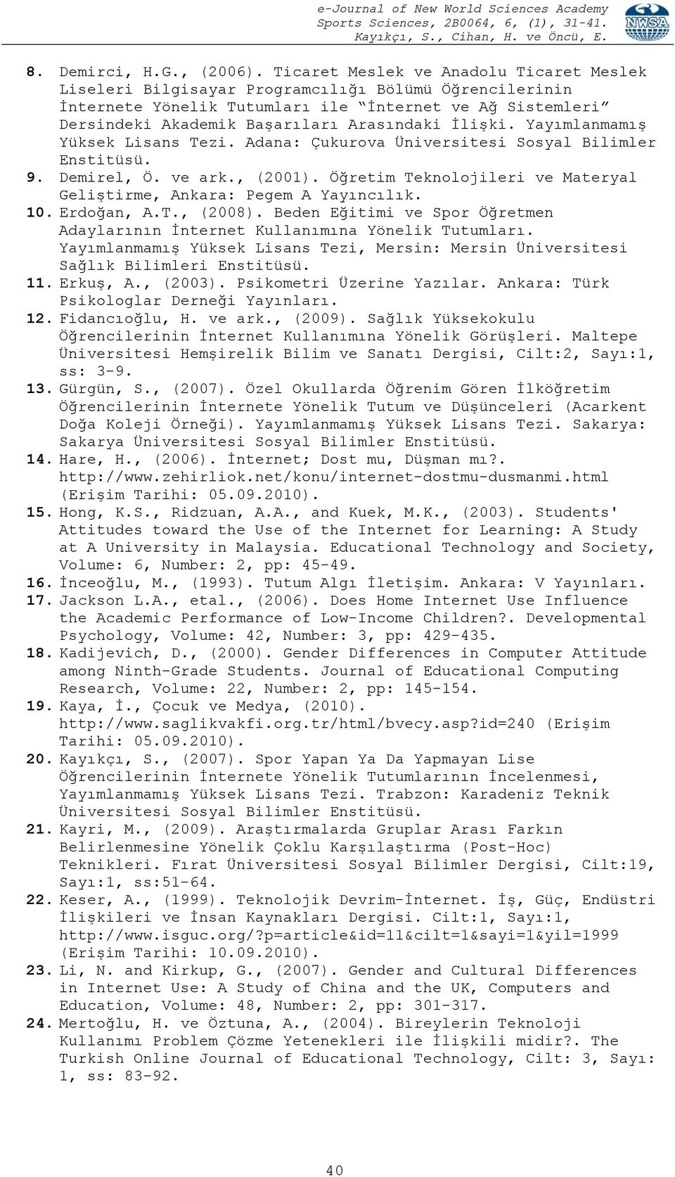 İlişki. Yayımlanmamış Yüksek Lisans Tezi. Adana: Çukurova Üniversitesi Sosyal Bilimler Enstitüsü. 9. Demirel, Ö. ve ark., (2001).