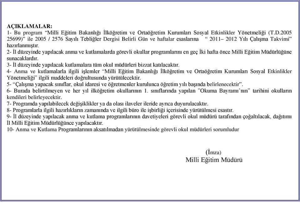 2- İl düzeyinde yapılacak anma ve kutlamalarda görevli okullar programlarını en geç İki hafta önce Milli Eğitim Müdürlüğüne sunacaklardır.