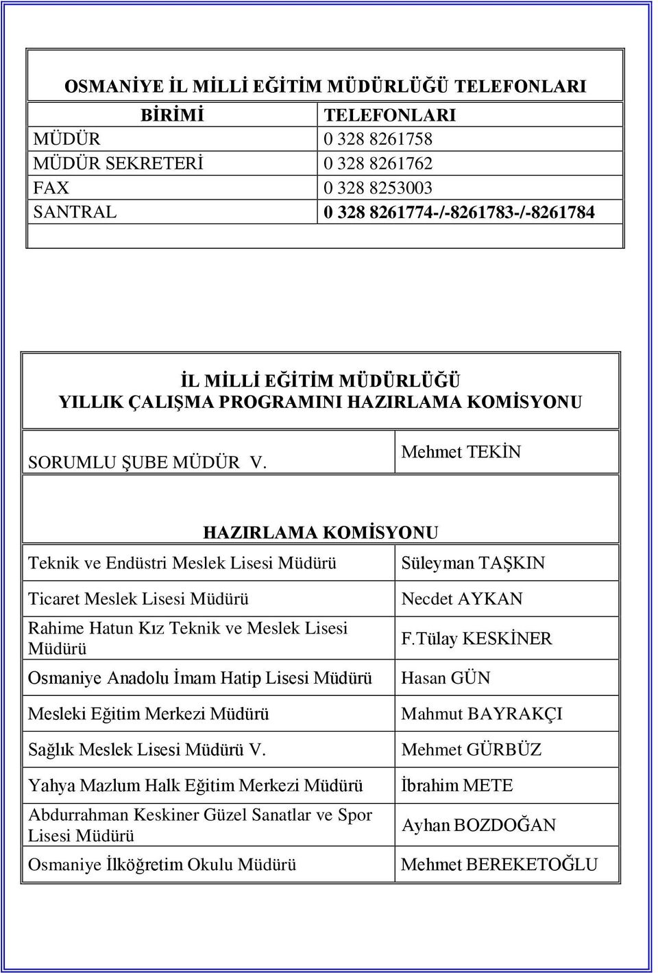 Mehmet TEKİN HAZIRLAMA KOMİSYONU Teknik ve Endüstri Meslek Lisesi Müdürü Süleyman TAŞKIN Ticaret Meslek Lisesi Müdürü Rahime Hatun Kız Teknik ve Meslek Lisesi Müdürü Osmaniye Anadolu İmam Hatip