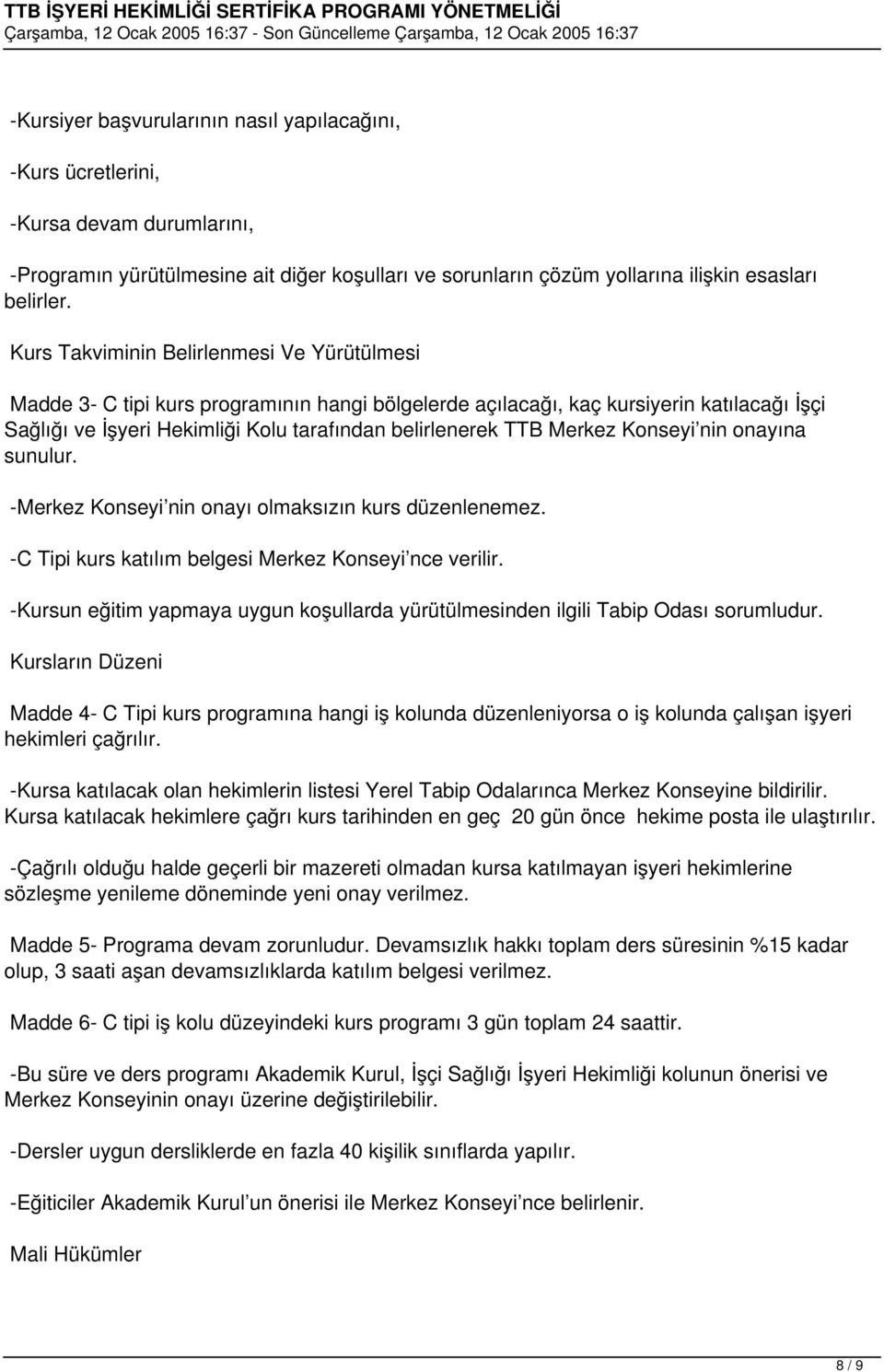 Merkez Konseyi nin onayına sunulur. -Merkez Konseyi nin onayı olmaksızın kurs düzenlenemez. -C Tipi kurs katılım belgesi Merkez Konseyi nce verilir.